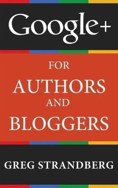 Google+ for Authors and Bloggers (Increasing Website Traffic Series, #4) (eBook, ePUB) - Strandberg, Greg