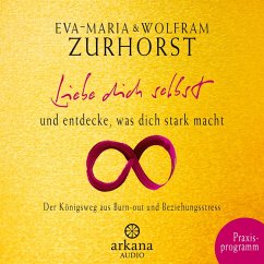 Liebe dich selbst und entdecke, was dich stark macht (MP3-Download) - Zurhorst, Eva-Maria; Zurhorst, Wolfram