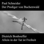 Paul Schneider - Martyrium und Mahnung Dietrich Bonhoeffer - Allein in der Tat ist Freiheit (MP3-Download)