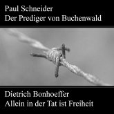 Paul Schneider - Martyrium und Mahnung Dietrich Bonhoeffer - Allein in der Tat ist Freiheit (MP3-Download)