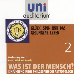 Was ist der Mensch 02: Glück, Sinn und das gelungene Leben (MP3-Download) - Bordt, Michael