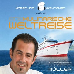 Eine kulinarische Weltreise - mit Traumschiffkoch Christian Müller (MP3-Download) - Müller, Christian