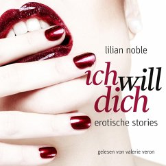 Ich Will Dich. Erotische Stories (MP3-Download) - Noble, Lilian