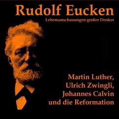 Martin Luther, Ulrich Zwingli, Johannes Calvin und die Reformation (MP3-Download) - Eucken, Rudolf