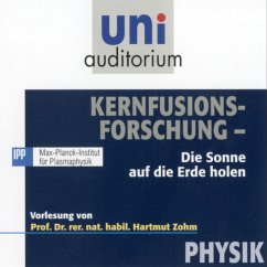 Kernfusionsforschung - Die Sonne auf die Erde holen (MP3-Download) - Zohm, Hartmut