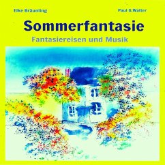 Sommerfantasie - Vier Fantasiereisen und vier Musiken für kleine und große Leute (MP3-Download) - Bräunling, Elke; Walter, Paul G.