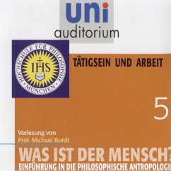 Was ist der Mensch 05: Tätigsein und Arbeit (MP3-Download) - Bordt, Michael