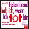 Feierabend hab ich, wenn ich tot bin... - Bild 1