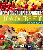 Top 100 Calorie Snacks: Low Calorie Food You Will Love (eBook, ePUB) Top 100 Calorie Snacks: Low Calorie Food You Will Love (eBook, ePUB)