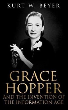 Grace Hopper and the Invention of the Information Age (eBook, ePUB) - Beyer, Kurt W.