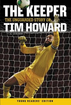 The Keeper: The Unguarded Story of Tim Howard Young Readers' Edition - Howard, Tim