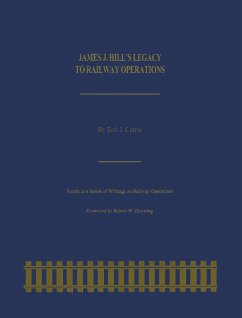 James J. Hill's Legacy to Railway Operations - Currie, Earl J