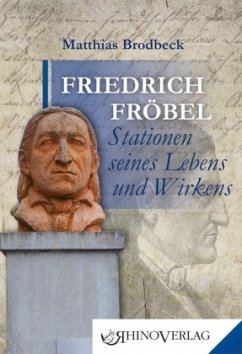 Friedrich Fröbel - Stationen seines Lebens und Wirkens - Brodbeck, Matthias