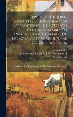 Report Of The Joint Committee Of Investigation Appointed By The Fifteenth General Assembly To Examine Into The Affairs Of The Iowa State Agricultural