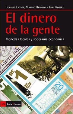 El dinero de la gente : monedas locales y soberanía económica - Kennedy, Margrit; Lietaer, Bernard A.; Rogers, John
