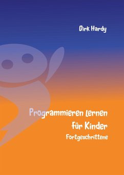 Programmieren lernen für Kinder - Fortgeschrittene - Hardy, Dirk