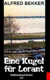 Alfred Bekker Ostfriesland-Krimi - Eine Kugel für Lorant (eBook, ePUB)