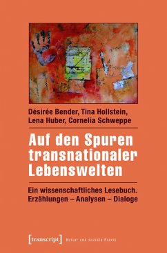 Auf den Spuren transnationaler Lebenswelten (eBook, PDF) - Bender, Désirée; Hollstein, Tina; Huber, Lena; Schweppe, Cornelia