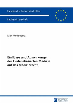 Einflüsse und Auswirkungen der Evidenzbasierten Medizin auf das Medizinrecht - Mommertz, Max