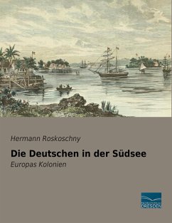 Die Deutschen in der Südsee - Roskoschny, Hermann