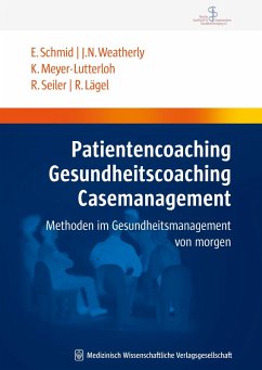 Patientencoaching, Gesundheitscoaching, Case Management (eBook, PDF) - Schmid, Elmar; Weatherly, John N.; Meyer-Lutterloh, Klaus; Seiler, Rainer; Lägel, Ralph