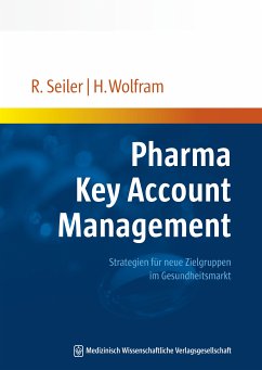 Pharma Key Account Management (eBook, PDF) - Seiler, Rainer; Wolfram, Hanno