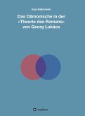 Das Dämonische in der &quote;Theorie des Romans&quote; von Georg Lukács (eBook, ePUB)