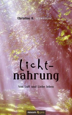 Lichtnahrung (eBook, ePUB) - Schweinzer, Christine R.