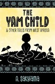 The Yam Child and Other Tales From West Africa (African Fireside Classics, #2) (eBook, ePUB)