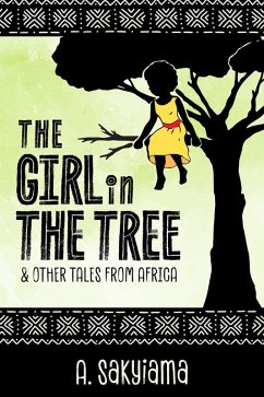 The Girl in the Tree and Other Tales from Africa (African Fireside Classics, #4) (eBook, ePUB) - Sakyiama, A.