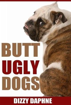 Butt Ugly Dogs: A Photography Survey of the Top 10 Ugliest Dog Breeds in the World! (Butt Ugly Stuff, #1) (eBook, ePUB) Cover Butt Ugly Dogs: A Photography Survey of the Top 10 Ugliest Dog Breeds in the World! (Butt Ugly Stuff, #1) (eBook, ePUB)