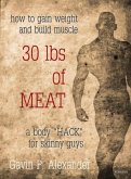 How to Gain Weight and Build Muscle for Skinny Guys: 30 lbs of Meat (eBook, ePUB)