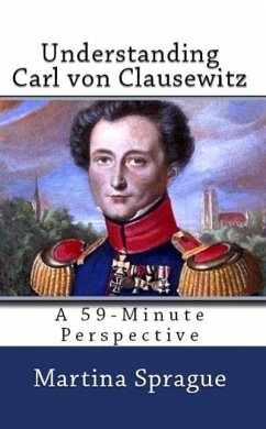 Understanding Carl von Clausewitz (A 59-Minute Perspective) (eBook, ePUB) - Sprague, Martina