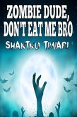 Zombie Dude, Don't Eat Me Bro (I Hate Zombies, #1) (eBook, ePUB)