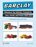 Barclay Miniature Toy Vehicles, Transports, Cars, Trucks, and Trains 1932-1971: A Comprehensive Catalog and Price Guide