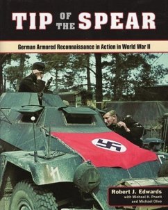 Tip of the Spear: German Armored Reconnaissance in Action in World War II - Edwards, Robert J.