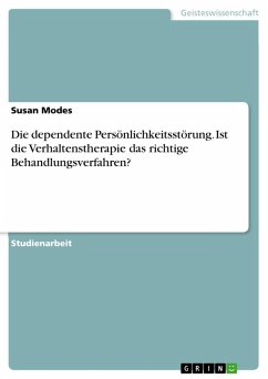 Die dependente Persönlichkeitsstörung. Ist die Verhaltenstherapie das richtige Behandlungsverfahren? - Modes, Susan