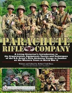 Parachute Rifle Company: A Living Historian's Introduction to the Organization, Equipment, Tactics and Techniques of the U.S. Army's Elite Airb - Ross, Robert Todd