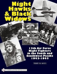Night Hawks and Black Widows: 13th Air Force Night Fighters in the South and Southwest Pacific - 1943-1945 - Mays, Terry M.