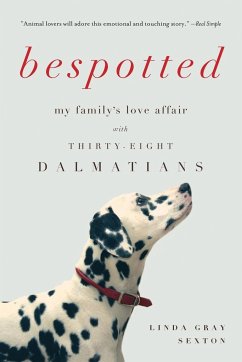 Bespotted: My Family's Love Affair with Thirty-Eight Dalmatians - Sexton, Linda Gray