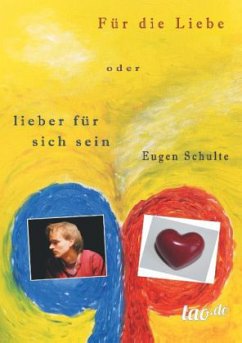 Für die Liebe - oder lieber für sich sein - Schulte, Eugen