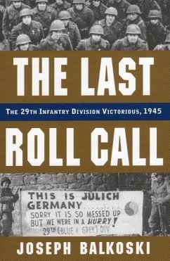 The Last Roll Call: The 29th Infantry Division Victorious, 1945 - Balkoski, Joseph