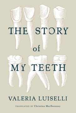 The Story of My Teeth - Luiselli, Valeria