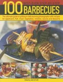 100 Best-Ever Step-By-Step Barbecue Recipes: The Ultimate Guide to Grilling in 340 Stunning Photographs with Recipes for Appetizers, Fish, Meat, Veget