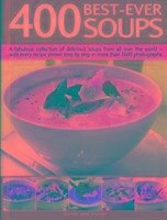 400 Best-Ever Soups: A Fabulous Collection of Delicious Soups from All Over the World - With Every Recipe Shown Step by Step in More Than 1 - Sheasby, Anne