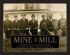 Mine to Mill: History of the Great Lakes Iron Trade: From Sault Ste. Marie to the Lower Lake Ports - Stager, Phillip