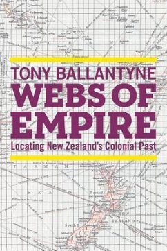 Webs of Empire: Locating New Zealand's Colonial Past - Ballantyne, Tony