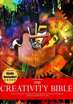 The Creativity Bible - Discover the secret strategies of the greatest geniuses of history and bring your personal revolution to the world - Takumi, Yamada; Lapegna, Danilo