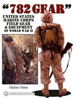 782 Gear: United States Marine Corps Field Gear & Equipment of World War II - Glenn, Harlan