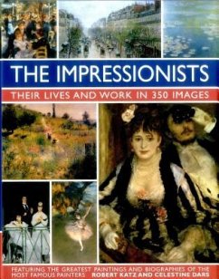 Impressionists: Their Lives and Work in 350 Images - Katz, Robert & Dars, Celestine